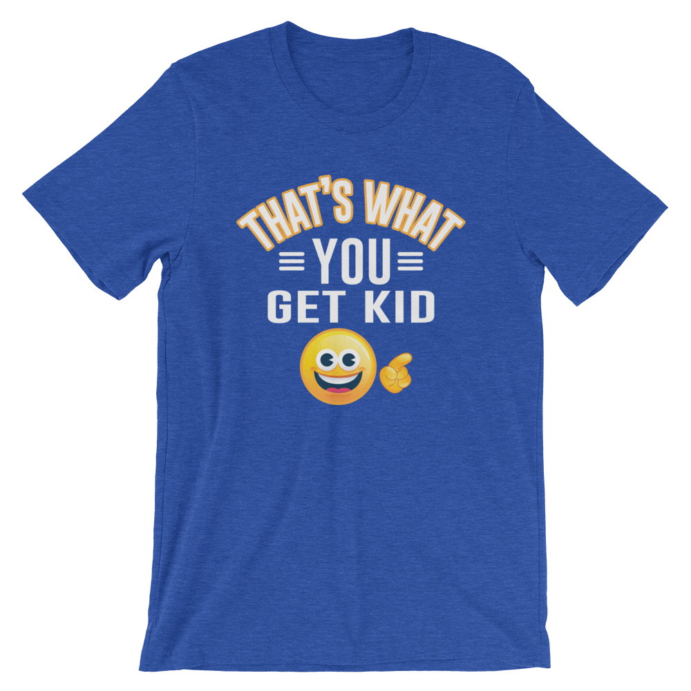 That's What You Get Kid Short-Sleeve Unisex T-Shirt