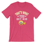 That's What You Get Kid Short-Sleeve Unisex T-Shirt